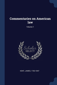 Commentaries on American law; Volume 1