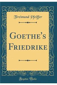 Goethe's Friedrike (Classic Reprint)