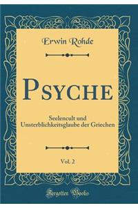 Psyche, Vol. 2: Seelencult Und Unsterblichkeitsglaube Der Griechen (Classic Reprint)