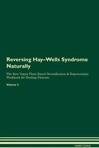 Reversing Hay-Wells Syndrome Naturally the Raw Vegan Plant-Based Detoxification & Regeneration Workbook for Healing Patients. Volume 2