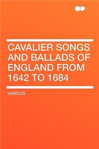 Cavalier Songs and Ballads of England from 1642 to 1684