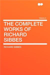 The Complete Works of Richard Sibbes Volume 5