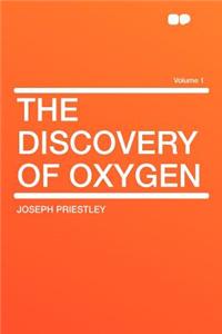 The Discovery of Oxygen Volume 1