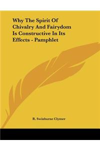 Why The Spirit Of Chivalry And Fairydom Is Constructive In Its Effects - Pamphlet