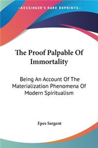 The Proof Palpable Of Immortality