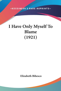 I Have Only Myself to Blame (1921)