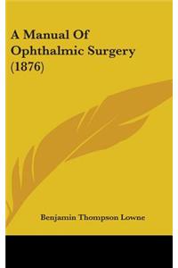 A Manual of Ophthalmic Surgery (1876)