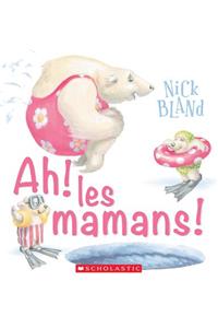 Ah! Les Mamans!