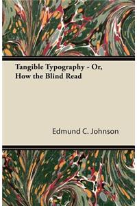 Tangible Typography - Or, How the Blind Read