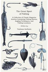 Great Sport of Fishing - A Collection of Classic Magazine Articles Containing Fishing Stories, Angling Techniques, and Fishing Locations