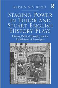 Staging Power in Tudor and Stuart English History Plays