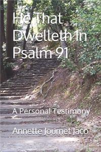 He That Dwelleth In Psalm 91: A Personal Testimony