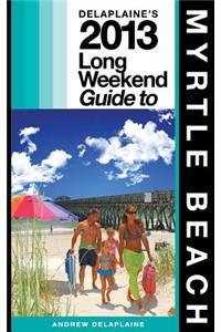 Delaplaine's 2013 Long Weekend Guide to Myrtle Beach