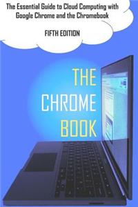 The Chrome Book (Fifth Edition): The Essential Guide to Cloud Computing with Google Chrome and the Chromebook
