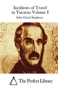 Incidents of Travel in Yucatan Volume I