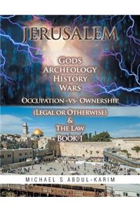 Jerusalem Gods Archeology History Wars Occupation vs Ownership (legal or otherwise) & The Law Book 1