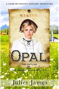 Opal - The Outlaw and the Sheriff Who Loved Her