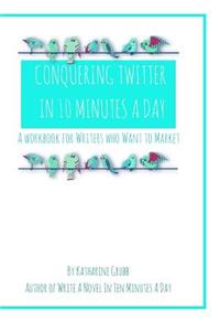 Conquering Twitter in 10 Minutes A Day