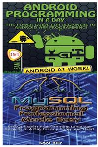 Android Programming in a Day! & MySQL Programming Professional Made Easy