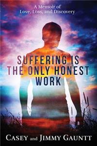 Suffering Is The Only Honest Work