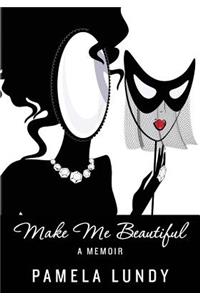 Make Me Beautiful - A Memoir