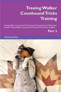Treeing Walker Coonhound Tricks Training Treeing Walker Coonhound Tricks & Games Training Tracker & Workbook. Includes: Treeing Walker Coonhound Multi-Level Tricks, Games & Agility. Part 3