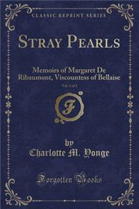 Stray Pearls, Vol. 1 of 2: Memoirs of Margaret de Ribaumont, Viscountess of Bellaise (Classic Reprint)