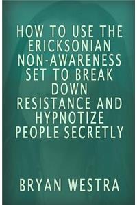 How To Use The Ericksonian Non-Awareness Set