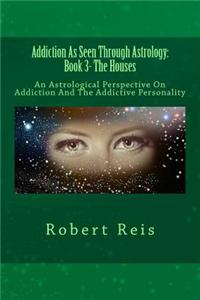 Addiction as Seen Through Astrology: An Astrological Perspective on Addiction and the Addictive Personality
