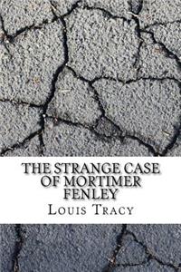 The Strange Case of Mortimer Fenley