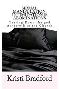 Sexual Manipulation, Intimidation & Abominations