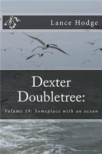 Dexter Doubletree: Someplace with an ocean