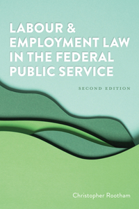 Labour and Employment Law in the Federal Public Service 2/E