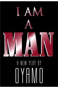 I Am a Man: A New Play