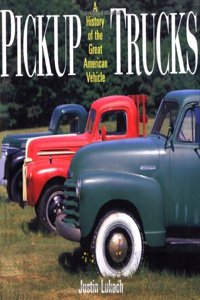Pickup Trucks: A Heavy-Duty History of the Great American Vehicle
