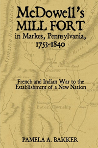 McDowell's Mill Fort in Markes, Pennsylvania, 1753-1840