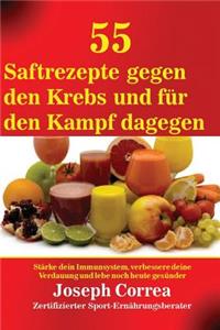 55 Saftrezepte gegen den Krebs und für den Kampf dagegen