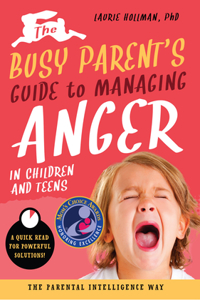 The Busy Parent's Guide to Managing Anger in Children and Teens: The Parental Intelligence Way, 1