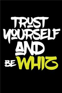 trust yourself and be WHIZ