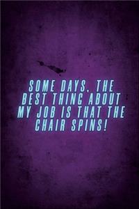 Some days, the best thing about my job is that the chair spins!