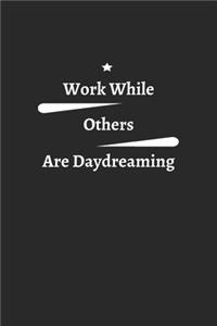 work while others are daydreaming