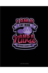 I Am A Cat Mom & A Nurse Nothing Scares Me