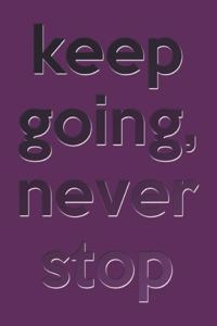 keep going never stop