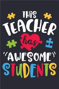 This Teacher Has Awesome Students: Autism Awareness Lined Notebook, Journal, Organizer, Diary, Composition Notebook, Gifts for Autism Supporters