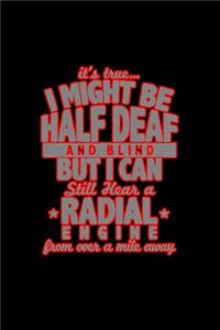 It's true... I might be half deaf and blind but I can still hear a radial engine from over a mile away