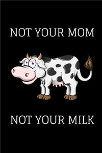 Not Your Mom Not Your Milk