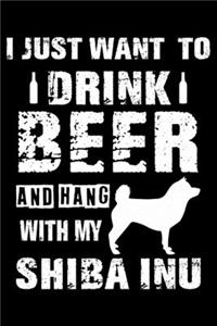 I Just Want To Drink Beer And Hang With My Shiba Inu