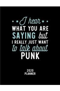 I Hear What You Are Saying I Really Just Want To Talk About Punk 2020 Planner