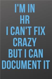 I'm in HR I Can't Fix Crazy But I Can Document It