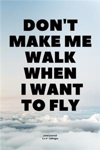 Don't make me walk when I want to fly
